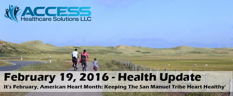 ‘February 19, 2016 – Health Update. It’s February, American Heart Month: Keeping The San Manuel Tribe Heart Healthy’