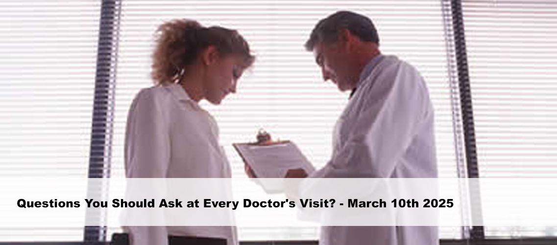 Questions You Should Ask at Every Doctor’s Visit