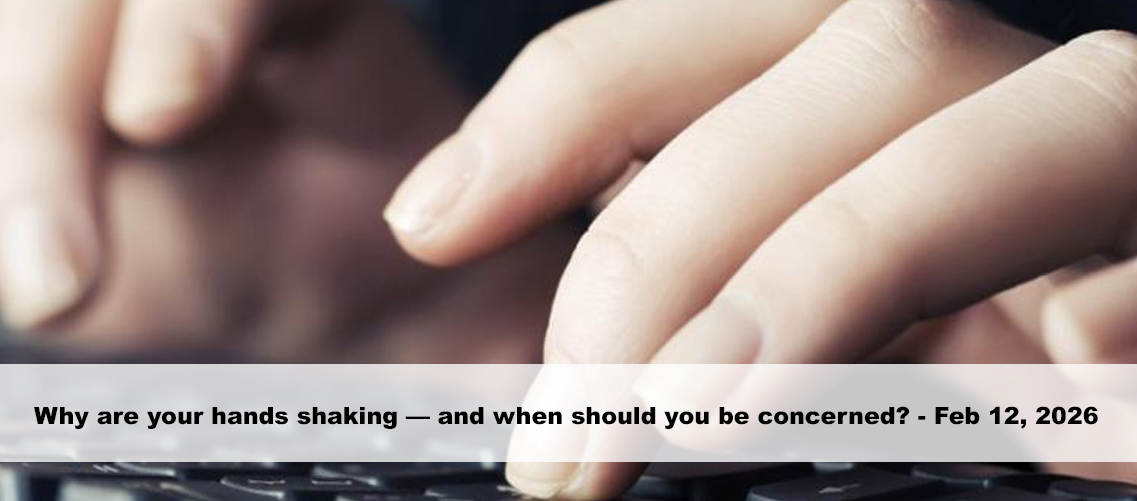 Why are your hands shaking — and when should you be concerned?