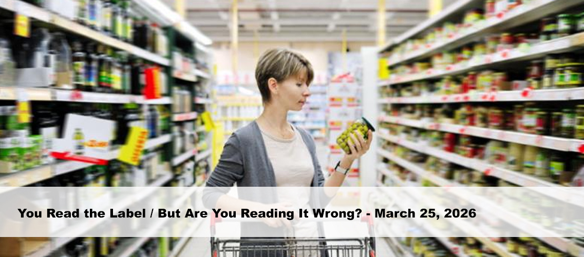 You Read the Label / But Are You Reading It Wrong?