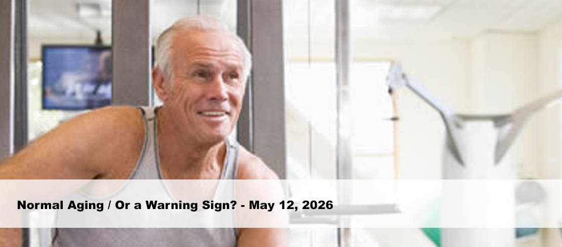 Normal Aging / Or a Warning Sign?