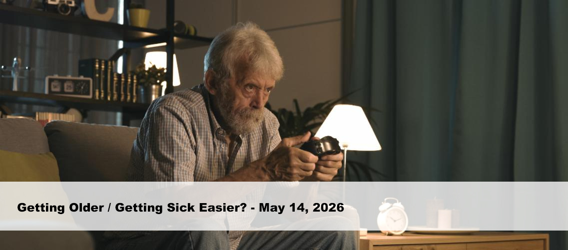 Getting Older / Getting Sick Easier?