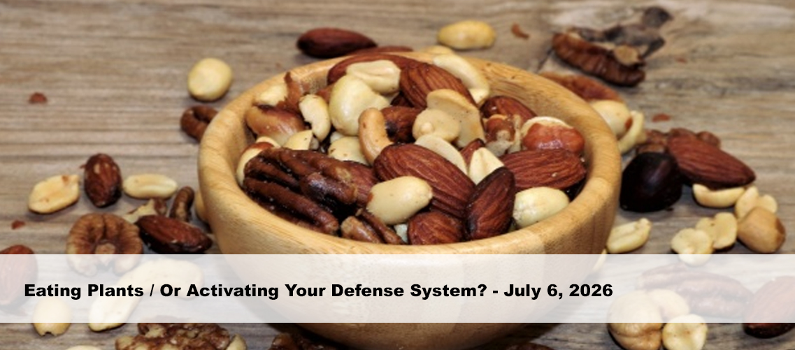 Eating Plants / Or Activating Your Defense System?